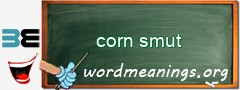 WordMeaning blackboard for corn smut